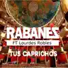 Los Rabanes - Tus Caprichos (Live) [feat. Lourdes Robles] - Single